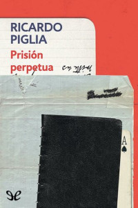 Ricardo Piglia — Prisión perpetua