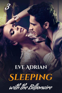 Adrian Eve — Sleeping with the Billionaire