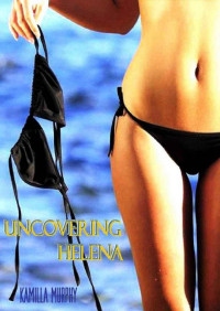 Murphy Kamilla — Uncovering Helena