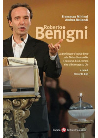 Riccardo Bigi — Roberto Benigni. Da «Berlinguer ti voglio bene» alla «Divina Commedia»: il percorso di un comico che si interroga su Dio: 9 (Pietra di paragone) (Italian Edition)