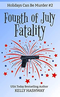 Kelly Hashway — Fourth of July Fatality (Holidays Can Be Murder 2)