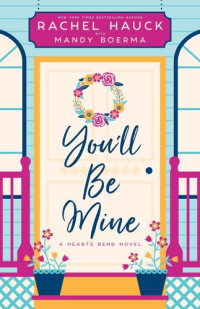 Rachel Hauck, Mandy Boerma — You'll Be Mine :A Hearts Bend Novel