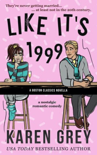 Karen Grey — LIKE IT'S 1999: a nostalgic romantic comedy novella