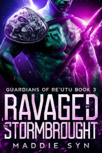 Maddie Syn — Ravaged by the Stormbrought GUARDIANS OF RE’UTU BOOK 3)