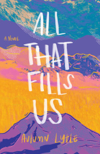 Autumn Lytle — All That Fills Us: A Novel