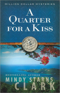 Mindy Starns Clark — A Quarter for a Kiss (The Million Dollar Mysteries Book 4)