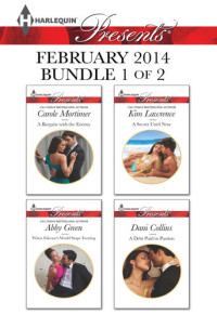 Carole Mortimer; Abby Green; Kim Lawrence; Dani Collins — Harlequin Presents February 2014 - Bundle 1 of 2: A Bargain with the Enemy\When Falcone's World Stops Turning\A Secret Until Now\A Debt Paid in Passion