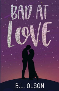 B.L. Olson — Bad at Love: A Second Chance/Secret Baby Romance