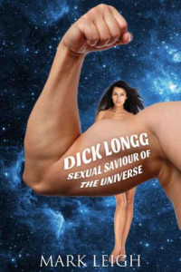 Leigh Mark — Dick Longg, Sexual Saviour of the Universe