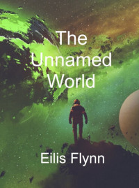 Eilis Flynn — The Unnamed World