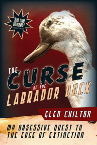 Chilton Glen — The Curse of the Labrador Duck: My Obsessive Quest to the Edge of Extinction