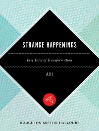 Avi — Strange Happenings: Five Tales of Transformation
