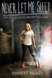 Jennifer Brozek — Never Let Me Sleep (The Melissa Allen Trilogy Book 1)