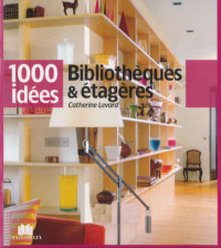  Catherine Levard — Bibliotheques et etageres, 1000 idees