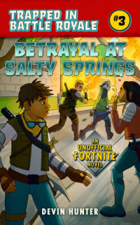 Devin Hunter — Betrayal at Salty Springs: An Unofficial Fortnite Novel