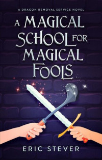 Eric Stever — A Magical School for Magical Fools: A Standalone Clean Comedy