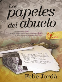 Febe Jordà — Los papeles del abuelo: Unos papeles viejos que esconden las eternas palabras magicas. Un misterio que traciende el tiempo