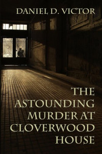 Daniel D. Victor — The Astounding Murder at Cloverwood House