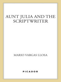 Llosa, Mario Vargas — Aunt Julia and the Scriptwriter