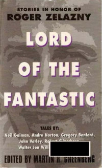 Greenberg, Martin H (editor) — Lord of the Fantastic: Stories in Honor of Roger Zelazny