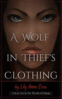 Lily Anne Crow — A Wolf in Thief's Clothing: A Story Set in the World of Erlahain (A War of Whispers)