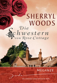 Sherryl Woods — Die Schwestern von Rose Cottage: Melanie