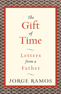 Ramos Jorge — The Gift of Time - Letters from a Father