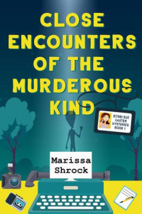 Marissa Shrock — Close Encounters of the Murderous Kind