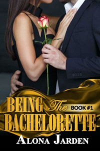 Alona Jarden — Being the Bachelorette (Book 1):