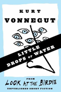 Kurt Vonnegut — Little Drops of Water (Stories)