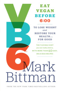 Bittman Mark — VB6 Eat Vegan Before 600 p.m. to Lose Weight and Restore Your Health … for Good