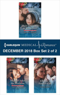 Amalie Berlin; Sue MacKay — Harlequin Medical Romance December 2018: Box Set 2 of 2: Their Christmas to Remember ; Healed Under the Mistletoe ; ER Doc's Forever Gift