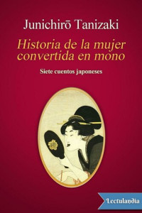 Junichirô Tanizaki — Historia de la mujer convertida en mono