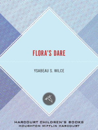 Wilce, Ysabeau S — Flora's Fury: How a Girl of Spirit and a Red Dog Confound Their Friends, Astound Their Enemies, and Learn the Impo