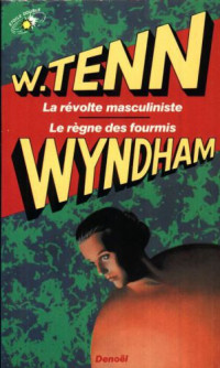 Tenn William; Wyndham John — La Révolte masculiniste / Le Règne des fourmis