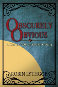 Robin Lythgoe — Obscurely Obvious: A Collection of Short Stories