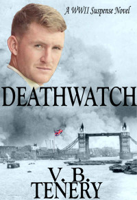 Tenery, V B — Deathwatch: Inspirational WWII Suspense