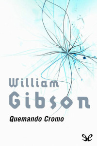 William Gibson — Quemando Cromo