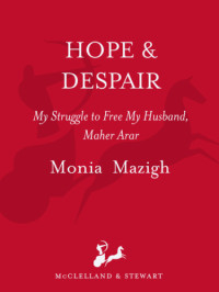 Mazigh Monia — Hope and Despair: My Struggle to Free My Husband, Maher Arar