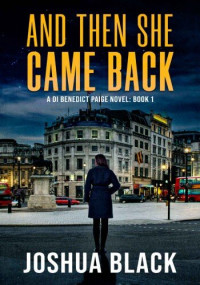 Joshua Black — And Then She Came Back: A Detective Inspector Benedict Paige Novel, Book 1