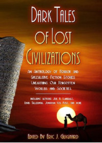 Joe R. Lansdale, David Tallerman — Dark Tales of Lost Civilizations