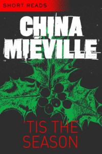 Mieville China — Tis the Season (Short Story)