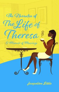 Jacqueline Little — The Narrative of The Life of Theresa: A Memoir of Marriage