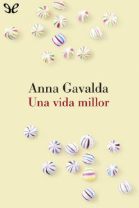 Anna Gavalda — Una vida millor