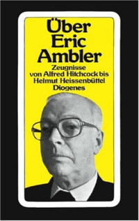 Ambler, Ueber Eric — Zeugnisse von Alfred Hitchcock bis Helmut Heissenbuettel