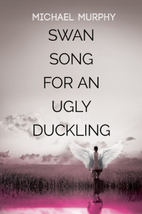 Murphy Michael — Swan Song for an Ugly Duckling
