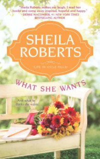 Sheila Roberts — What She Wants (Life In Icicle Falls Book 3)