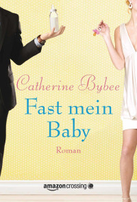 Catherine Bybee — Fast mein Baby (Not Quite) (German Edition)