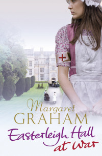 Graham Margaret — Easterleigh Hall at War