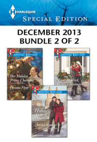 Christine Rimmer, Christine Flynn, Olivia Miles — Harlequin Special Edition December 2013 - Bundle 2 of 2: Holiday Royale\Her Holiday Prince Charming\'Twas the Week Before Christmas